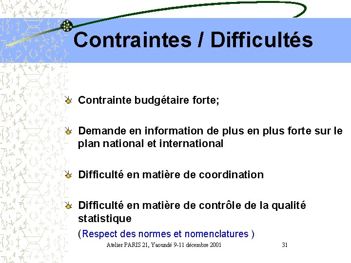 Contraintes / Difficultés Contrainte budgétaire forte; Demande en information de plus en plus forte