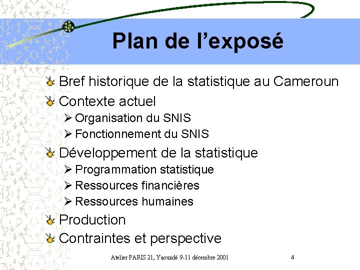 Plan de l’exposé Bref historique de la statistique au Cameroun Contexte actuel Ø Organisation