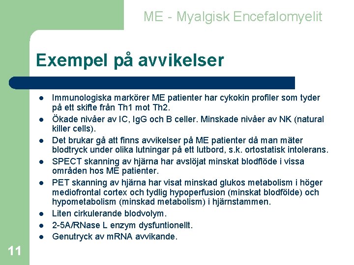 ME - Myalgisk Encefalomyelit Exempel på avvikelser l l l l 11 Immunologiska markörer