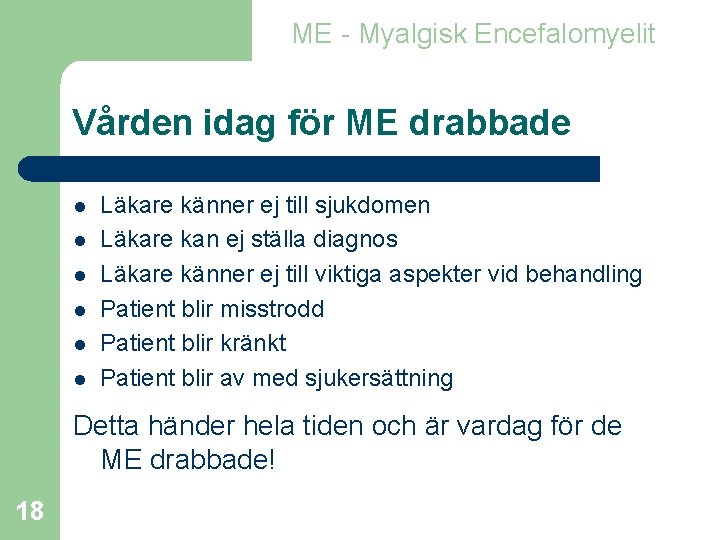 ME - Myalgisk Encefalomyelit Vården idag för ME drabbade l l l Läkare känner