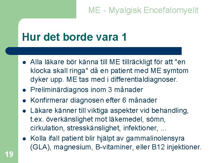 ME - Myalgisk Encefalomyelit Hur det borde vara 1 l l l 19 Alla