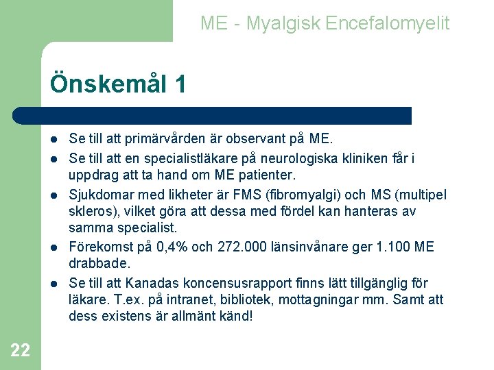ME - Myalgisk Encefalomyelit Önskemål 1 l l l 22 Se till att primärvården