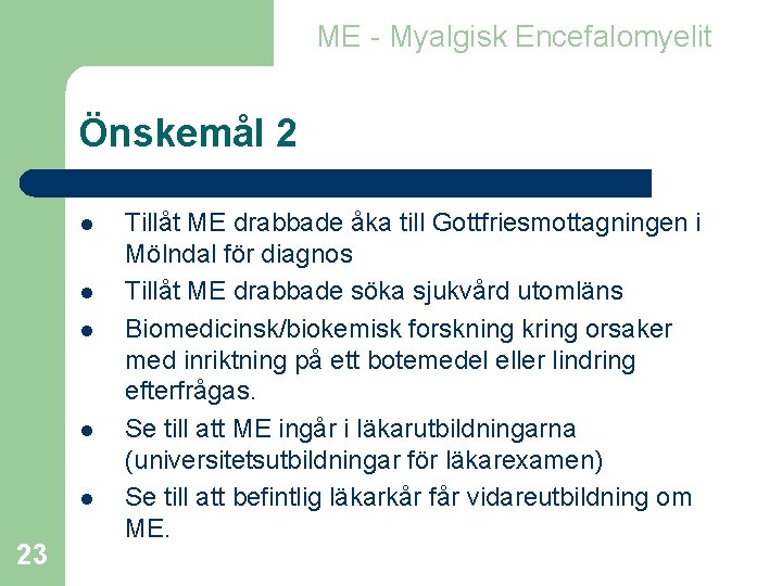 ME - Myalgisk Encefalomyelit Önskemål 2 l l l 23 Tillåt ME drabbade åka