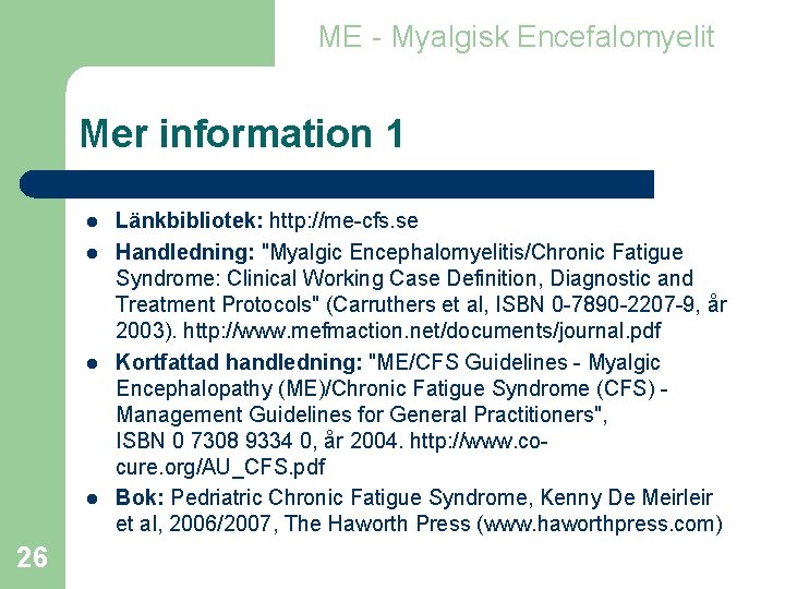 ME - Myalgisk Encefalomyelit Mer information 1 l l 26 Länkbibliotek: http: //me-cfs. se