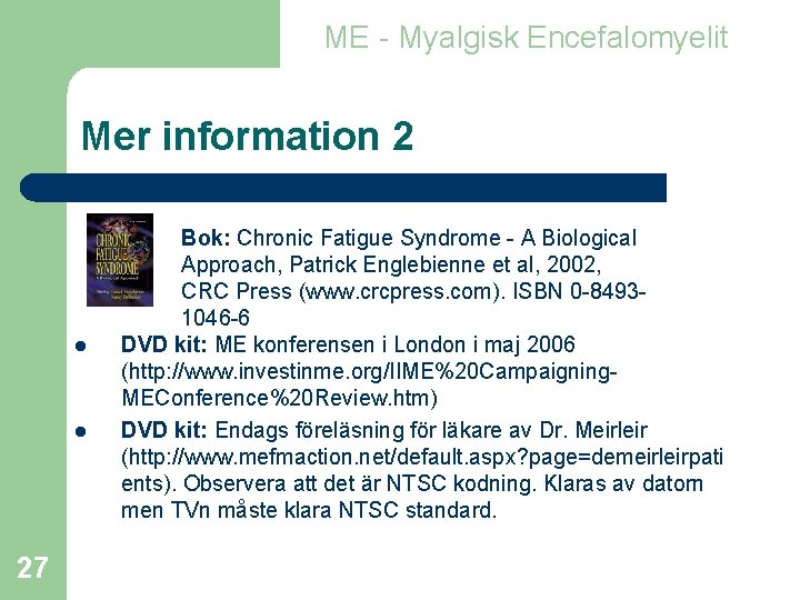 ME - Myalgisk Encefalomyelit Mer information 2 l l 27 Bok: Chronic Fatigue Syndrome