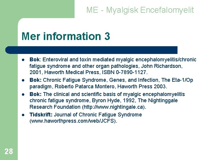 ME - Myalgisk Encefalomyelit Mer information 3 l l 28 Bok: Enteroviral and toxin