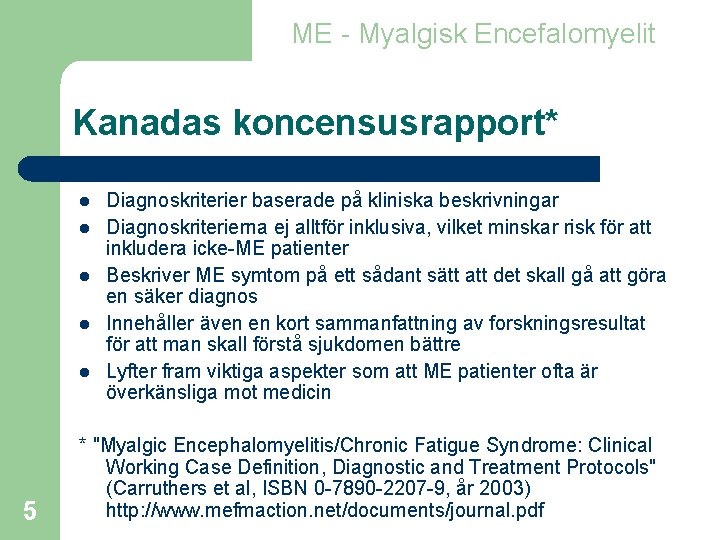 ME - Myalgisk Encefalomyelit Kanadas koncensusrapport* l l l 5 Diagnoskriterier baserade på kliniska