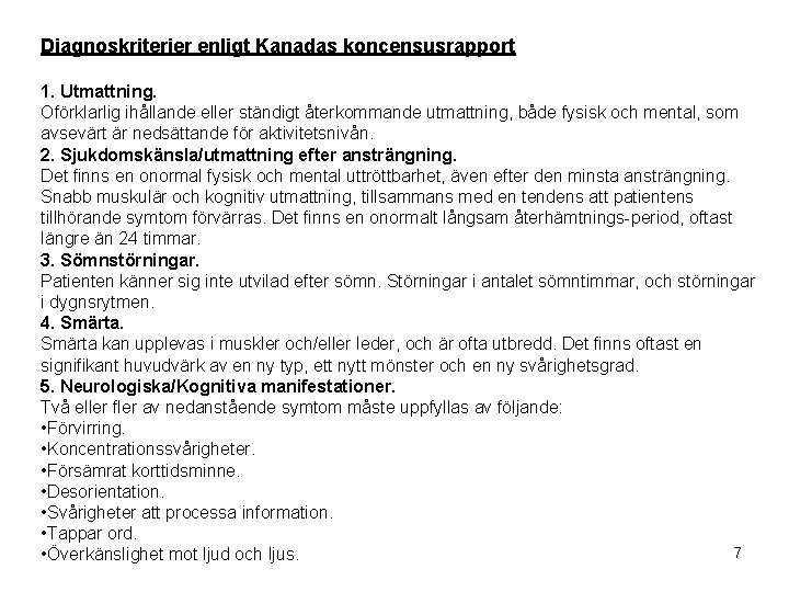 Diagnoskriterier enligt Kanadas koncensusrapport 1. Utmattning. Oförklarlig ihållande eller ständigt återkommande utmattning, både fysisk