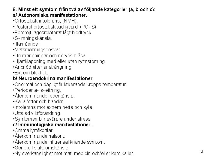 6. Minst ett symtom från två av följande kategorier (a, b och c): a/