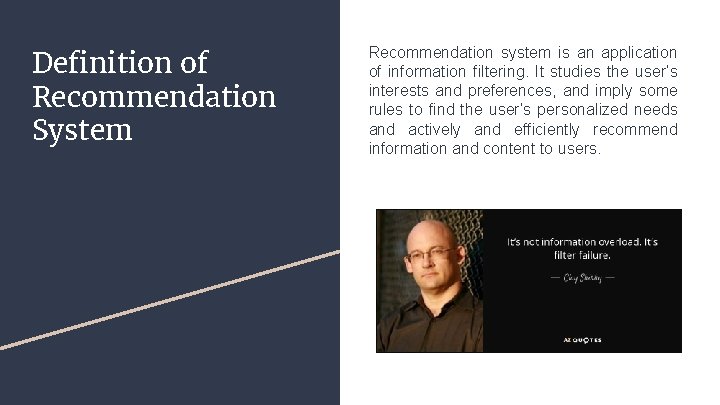 Definition of Recommendation System Recommendation system is an application of information filtering. It studies