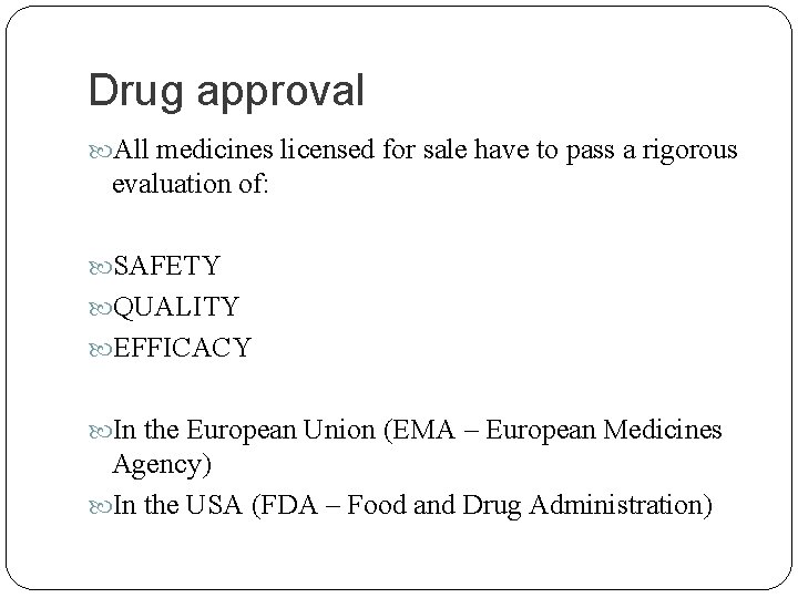 Drug approval All medicines licensed for sale have to pass a rigorous evaluation of: