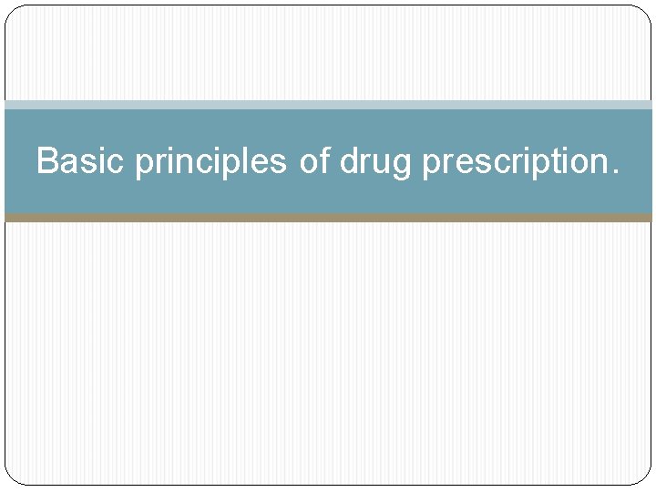 Basic principles of drug prescription. 