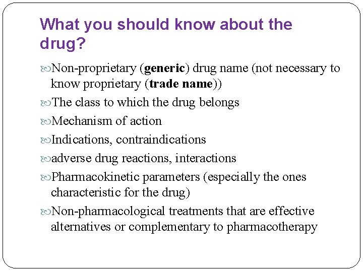 What you should know about the drug? Non-proprietary (generic) drug name (not necessary to