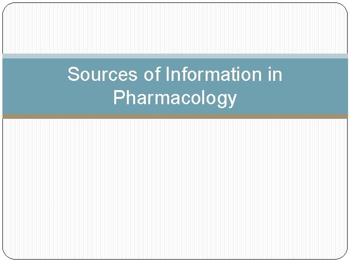 Sources of Information in Pharmacology 