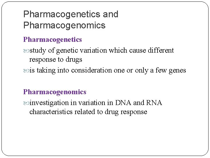 Pharmacogenetics and Pharmacogenomics Pharmacogenetics study of genetic variation which cause different response to drugs