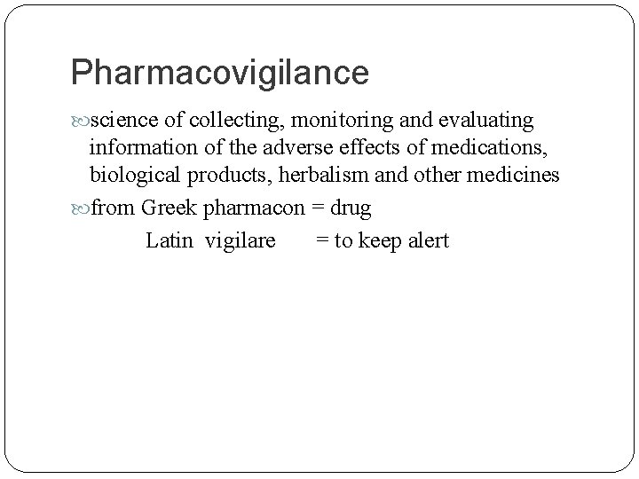 Pharmacovigilance science of collecting, monitoring and evaluating information of the adverse effects of medications,