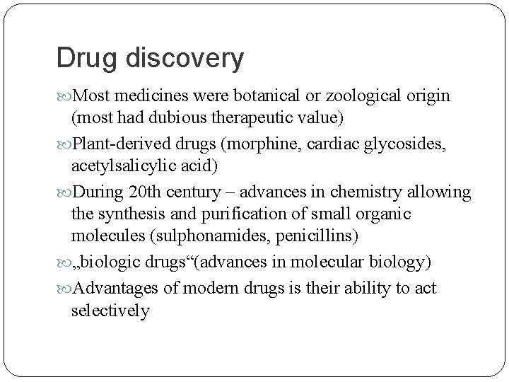 Drug discovery Most medicines were botanical or zoological origin (most had dubious therapeutic value)