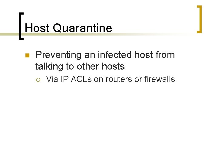 Host Quarantine n Preventing an infected host from talking to other hosts ¡ Via