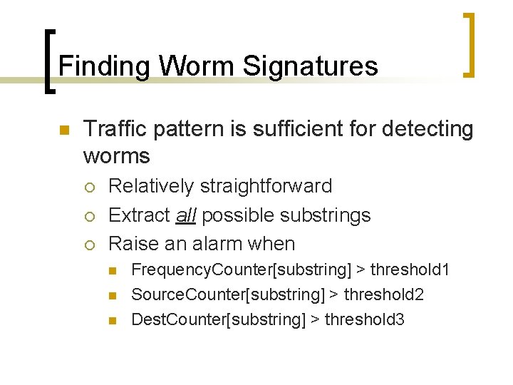 Finding Worm Signatures n Traffic pattern is sufficient for detecting worms ¡ ¡ ¡