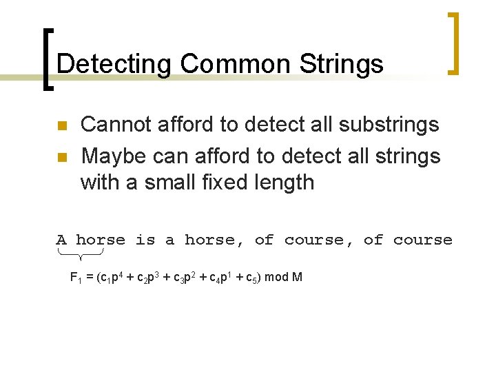 Detecting Common Strings n n Cannot afford to detect all substrings Maybe can afford