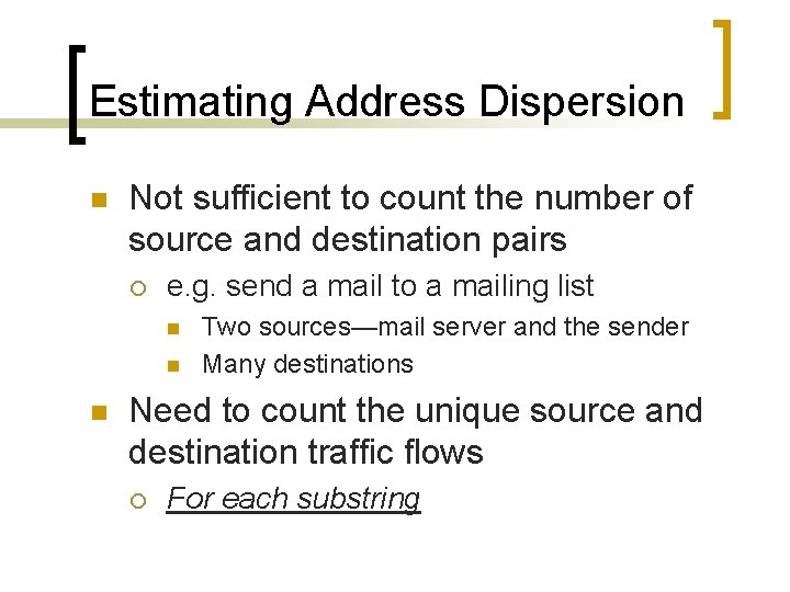 Estimating Address Dispersion n Not sufficient to count the number of source and destination