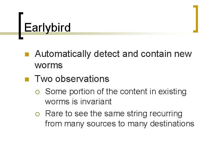 Earlybird n n Automatically detect and contain new worms Two observations ¡ ¡ Some