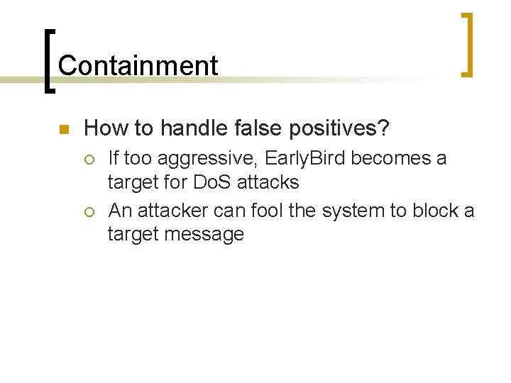 Containment n How to handle false positives? ¡ ¡ If too aggressive, Early. Bird
