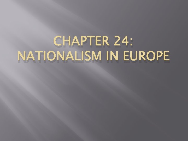 CHAPTER 24: NATIONALISM IN EUROPE 