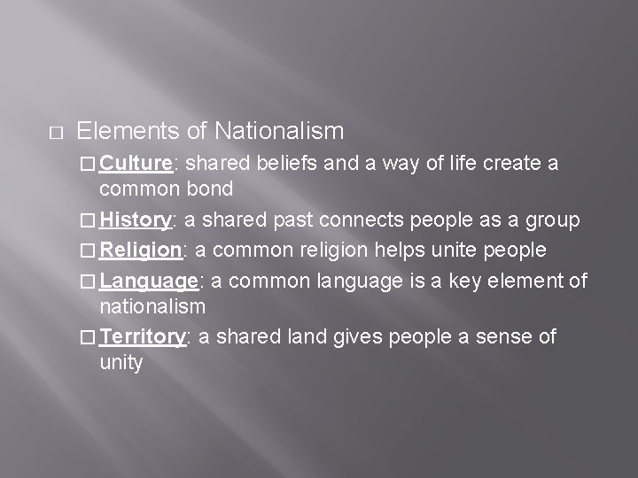 � Elements of Nationalism � Culture: shared beliefs and a way of life create