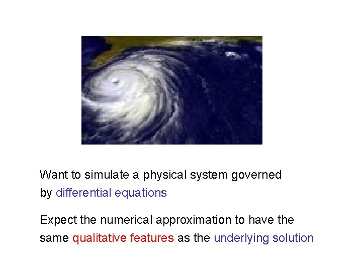 Want to simulate a physical system governed by differential equations Expect the numerical approximation