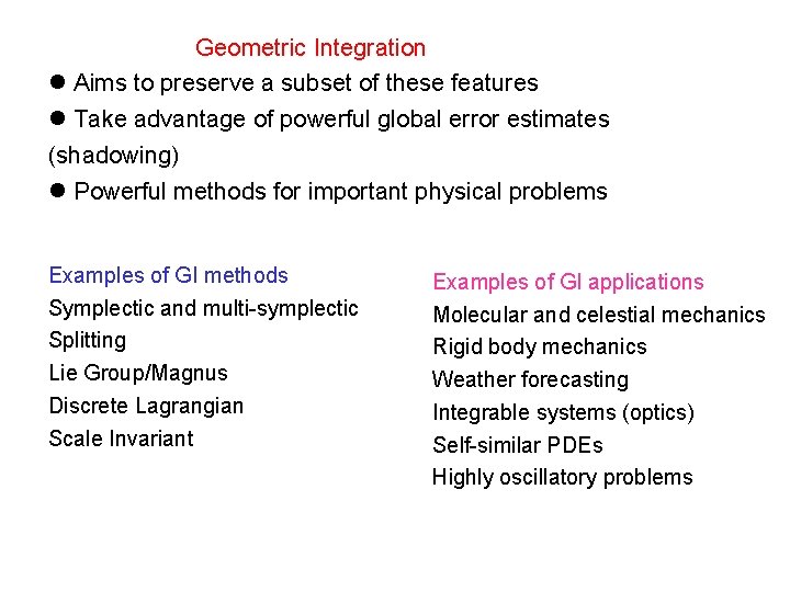 Geometric Integration Aims to preserve a subset of these features Take advantage of powerful