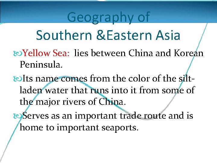 Geography of Southern &Eastern Asia Yellow Sea: lies between China and Korean Peninsula. Its