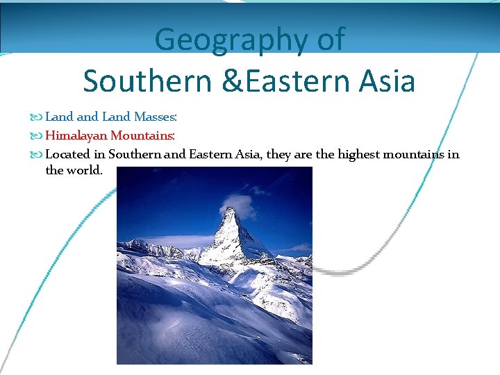 Geography of Southern &Eastern Asia Land Masses: Himalayan Mountains: Located in Southern and Eastern