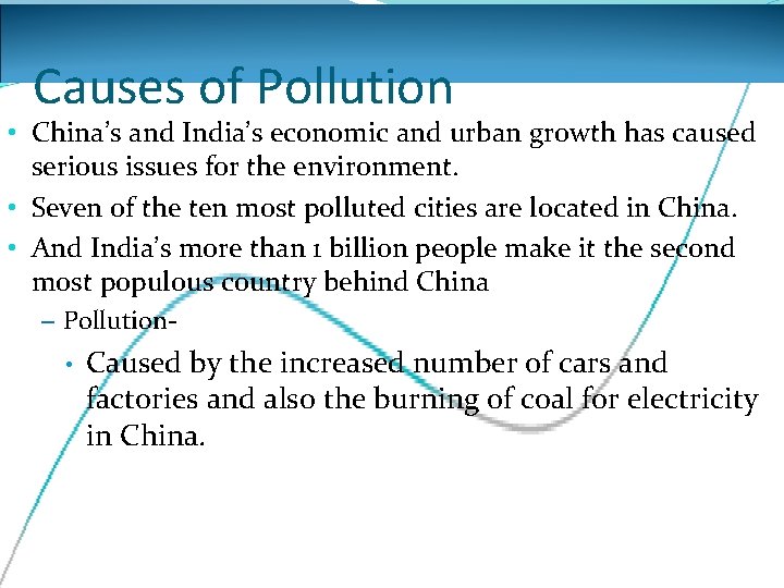 Causes of Pollution • China’s and India’s economic and urban growth has caused serious