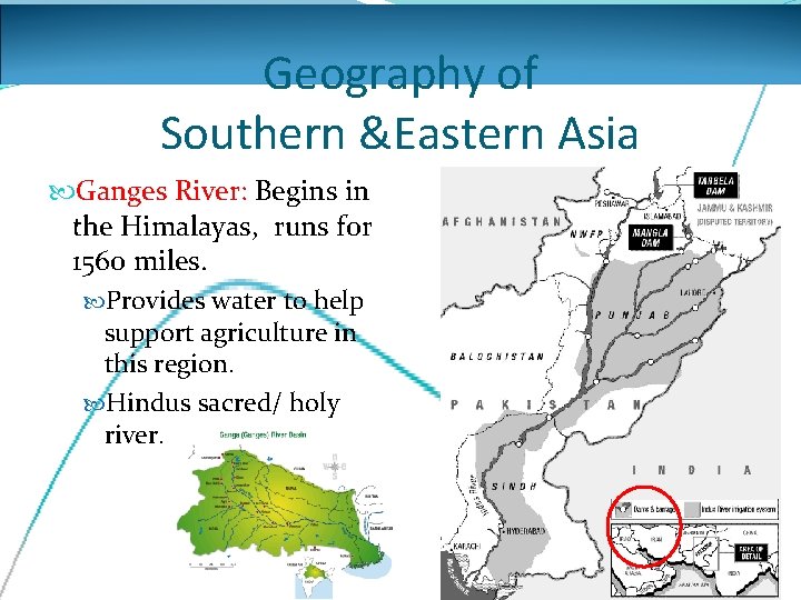 Geography of Southern &Eastern Asia Ganges River: Begins in the Himalayas, runs for 1560