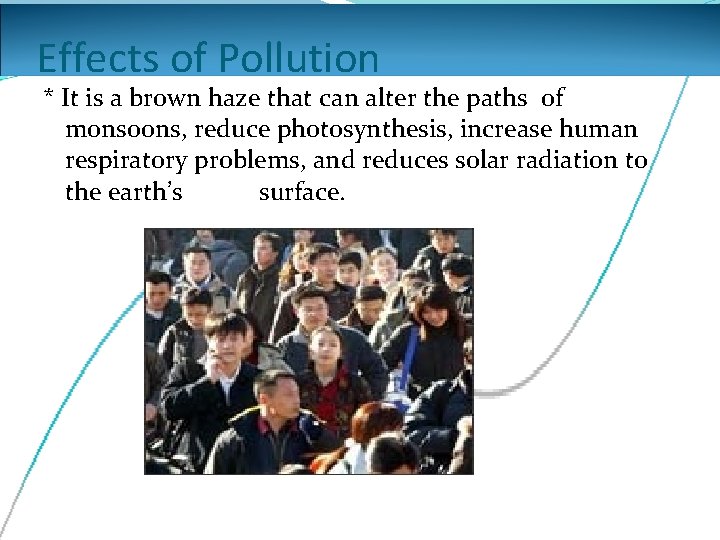 Effects of Pollution * It is a brown haze that can alter the paths