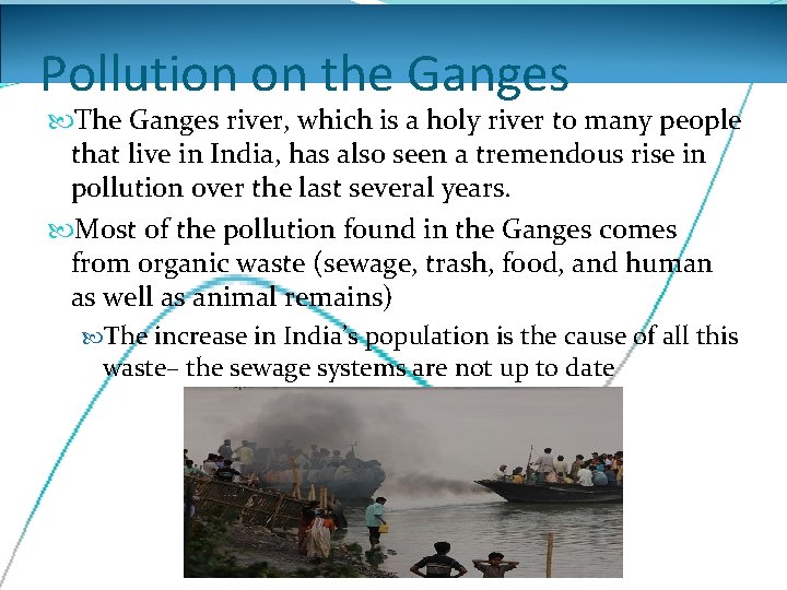 Pollution on the Ganges The Ganges river, which is a holy river to many