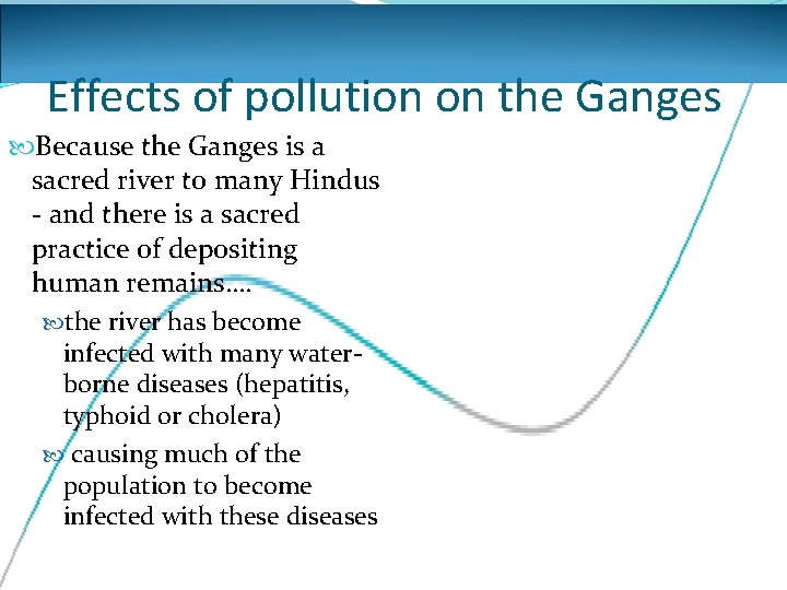 Effects of pollution on the Ganges Because the Ganges is a sacred river to