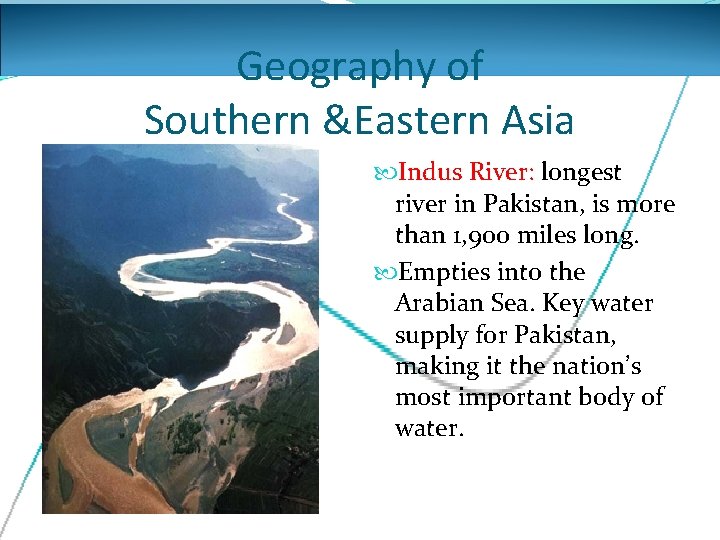 Geography of Southern &Eastern Asia Indus River: longest river in Pakistan, is more than