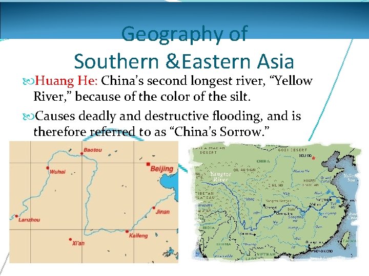 Geography of Southern &Eastern Asia Huang He: China’s second longest river, “Yellow River, ”