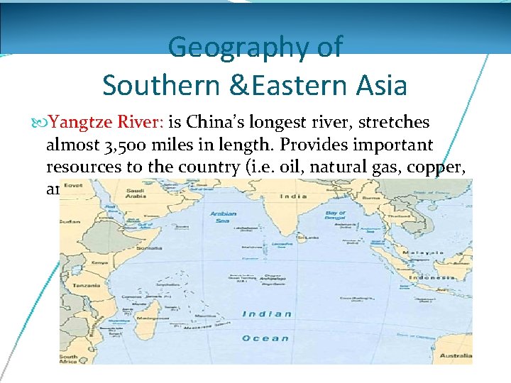 Geography of Southern &Eastern Asia Yangtze River: is China’s longest river, stretches almost 3,