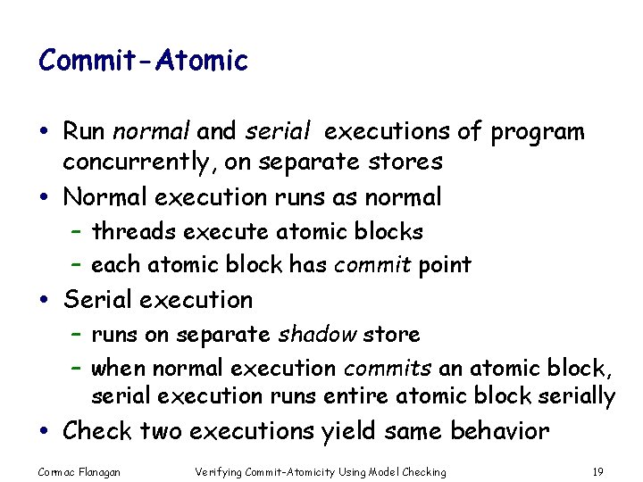 Commit-Atomic Run normal and serial executions of program concurrently, on separate stores Normal execution
