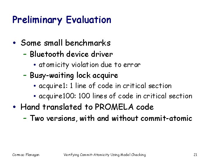 Preliminary Evaluation Some small benchmarks – Bluetooth device driver • atomicity violation due to