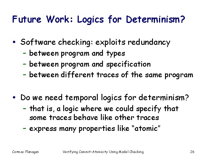 Future Work: Logics for Determinism? Software checking: exploits redundancy – between program and types