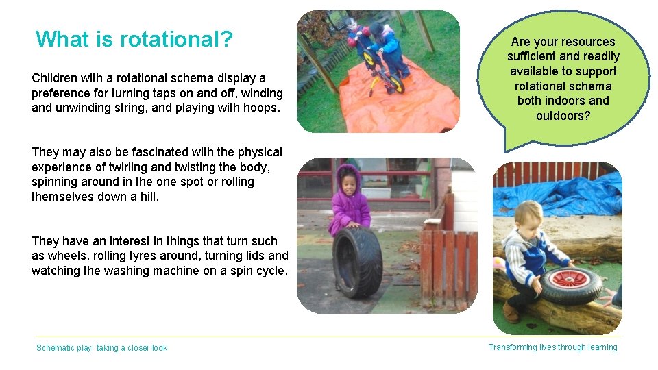 What is rotational? Children with a rotational schema display a preference for turning taps What is rotational? Children with a rotational schema display a preference for turning taps