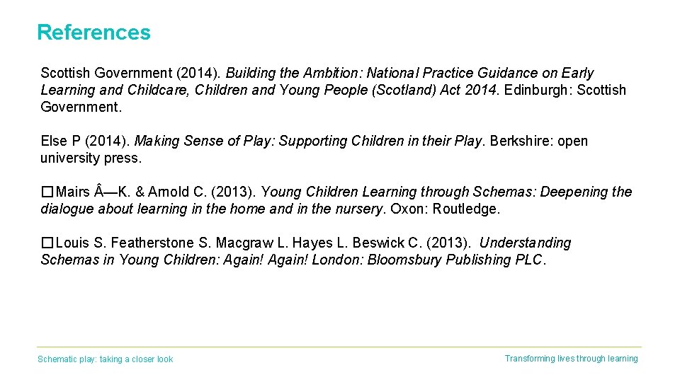 References Scottish Government (2014). Building the Ambition: National Practice Guidance on Early Learning and References Scottish Government (2014). Building the Ambition: National Practice Guidance on Early Learning and