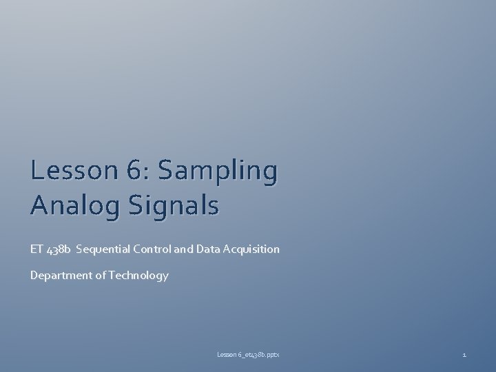 Lesson 6: Sampling Analog Signals ET 438 b Sequential Control and Data Acquisition Department