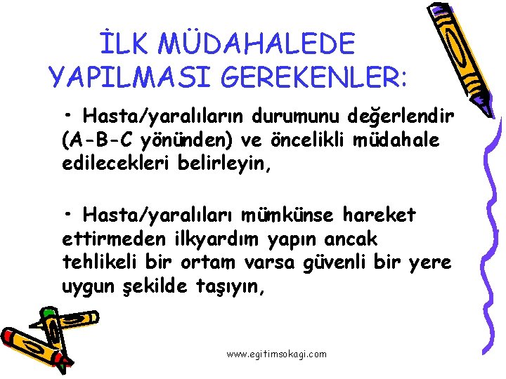 İLK MÜDAHALEDE YAPILMASI GEREKENLER: • Hasta/yaralıların durumunu değerlendir (A-B-C yönünden) ve öncelikli müdahale edilecekleri