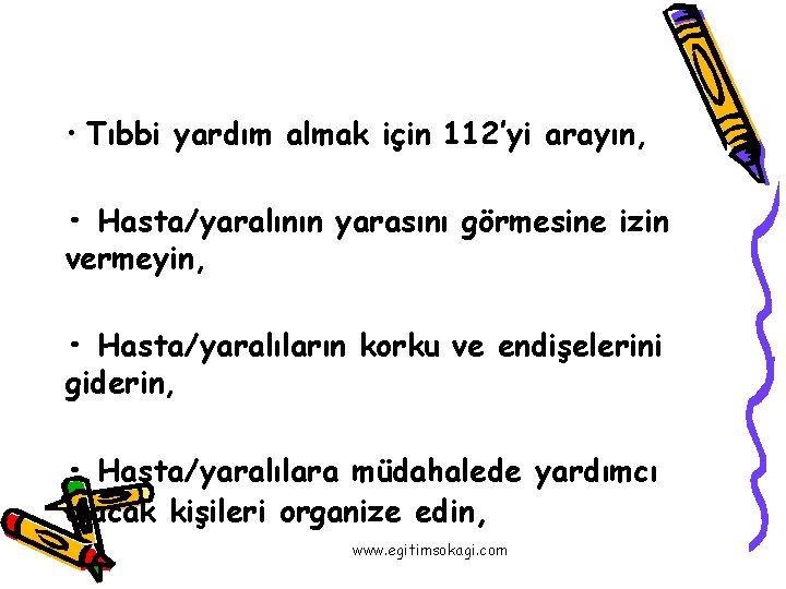  • Tıbbi yardım almak için 112’yi arayın, • Hasta/yaralının yarasını görmesine izin vermeyin,