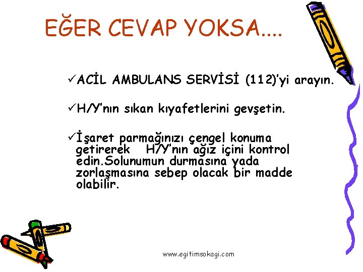 EĞER CEVAP YOKSA. . üACİL AMBULANS SERVİSİ (112)’yi arayın. üH/Y’nın sıkan kıyafetlerini gevşetin. üİşaret